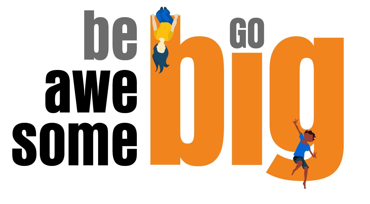 Go big go awesome